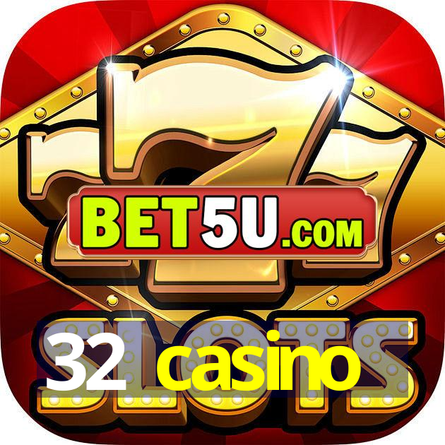 32 casino